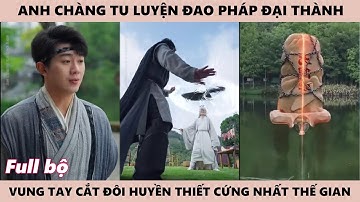 Anh Chàng Tu Luyện Đao Pháp Đại Thành Phá Thiên Môn Bích được đúc từ Huyền Thiết Cứng Nhất Thế Gian