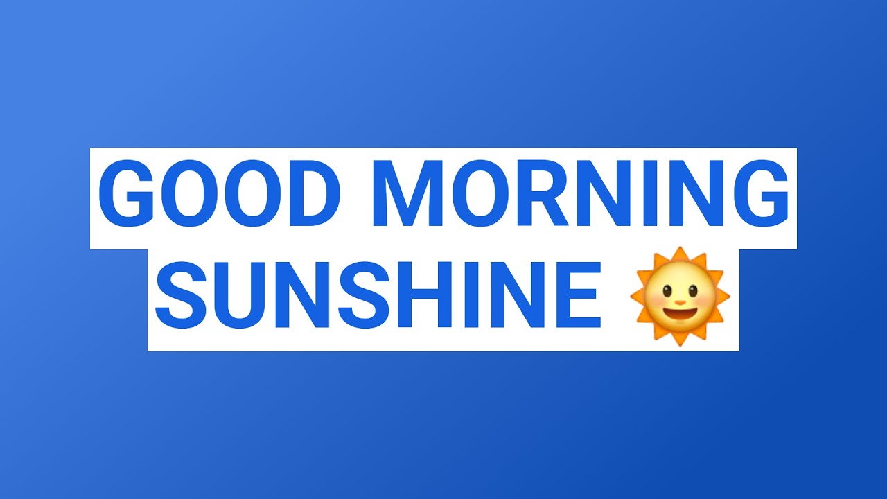 GOOD MORNING SUNSHINE 🌞 - YouTube