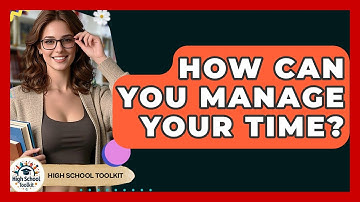 How Can You Manage Your Time? - High School Toolkit