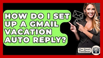 How Do I Set Up A Gmail Vacation Auto Reply? - TheEmailToolbox.com