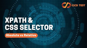 Learn #Xpath & CSS Selectors | Absolute vs Relative | CICD TEST