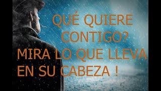 👀🌙QUÉ QUIERE CONTIGO?  MIRA LO QUE HARÁ, QUE LLEVA EN LA CABEZA ! TAROT AMOR