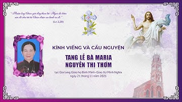 [TRỰC TIẾP] CÁC GIỜ VIẾNG - CẦU NGUYỆN | TANG LỄ BÀ MARIA NGUYỄN THỊ THƠM | 21.11.2025.