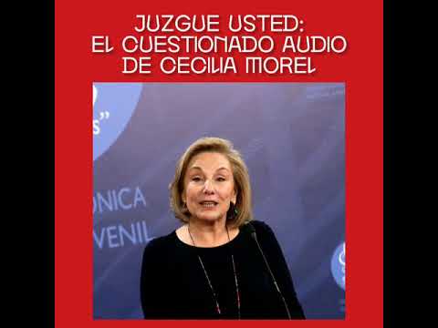 Juzgue usted: el cuestionado audio de Cecilia Morel #Chile