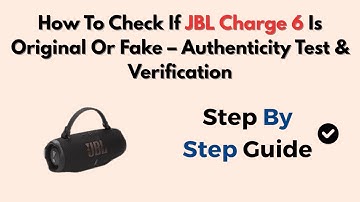 How To Check If JBL Charge 6 Is Original Or Fake – Authenticity Test & Verification