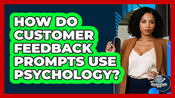 How Do Customer Feedback Prompts Use Psychology? - BusinessGuide360.com