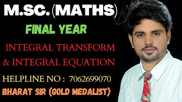 M.Sc. MATHS [FINAL YEAR] |INTEGRAL TRANSFORMS | BHARAT BHASKAR SIR (GOLD MEADLIST)