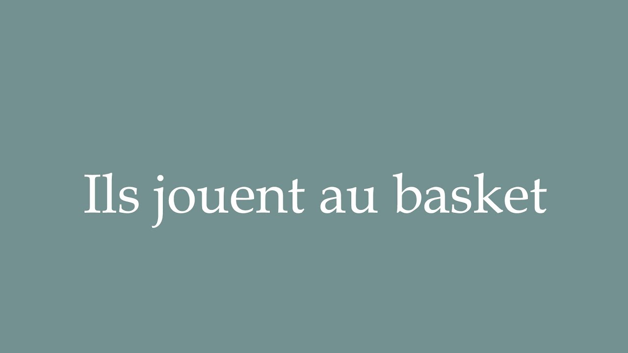 How to Pronounce ''Ils jouent au basket'' (They play basketball) Correctly in French YouTube