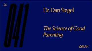 Ep 41 — Dan Siegel, MD — The Science of Good Parenting