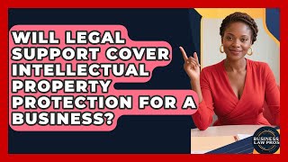 Will Legal Support Cover Intellectual Property Protection for a Business? | Business Law Pros News