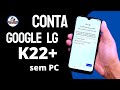 Remover Conta Google LG K22+ Plus, Muito Facil!, Sem PC