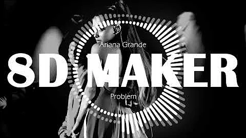 Ariana Grande - Problem [8D TUNES / USE HEADPHONES] 🎧