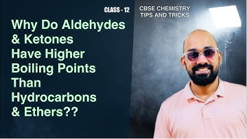 Why Do Aldehydes & Ketones Have Higher Boiling Points Than Hydrocarbons & Ethers? |CBSE Class 12 |