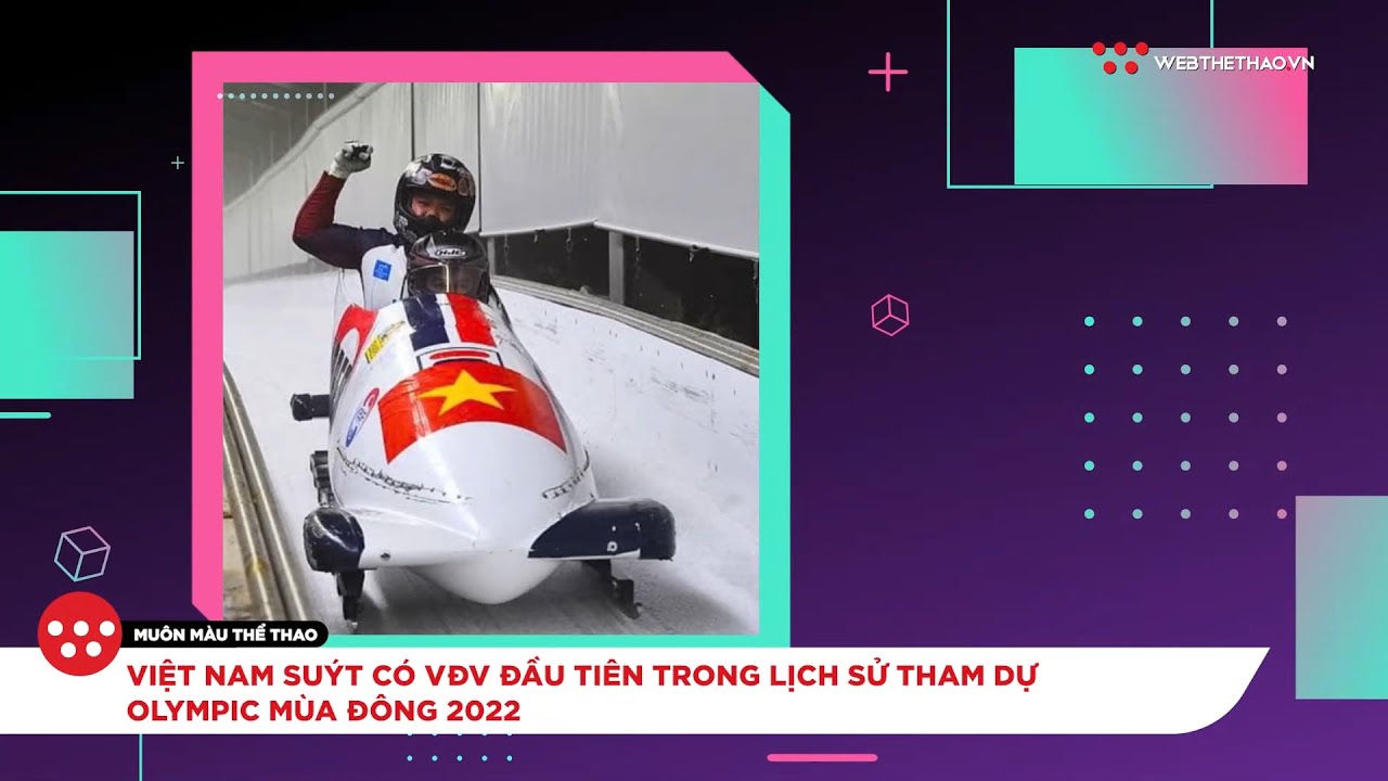 olympic sut ac th  2022 New  Việt Nam suýt có VĐV đầu tiên trong lịch sử tham dự Olympic mùa đông 2022 | Nhịp đập thể thao