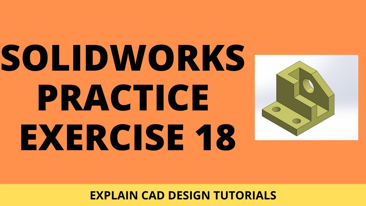 SOLIDWORKS PRACTICE EXERCISE 18 | SOLIDWORKS TUTORIALS BY EXPLAIN CAD ...