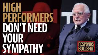 HIGH PERFORMERS DON T NEED YOUR SYMPATHY DAN RESPONDS TO BULLSHIT