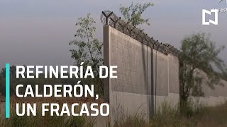 Fracaso total refinería Bicentenario de Calderón- Despierta