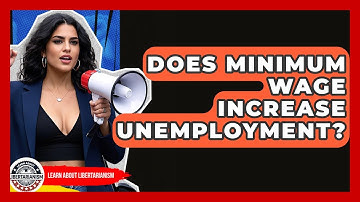 Does Minimum Wage Increase Unemployment? - Learn About Libertarianism