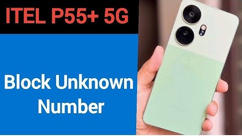 Itel P55+ 5G me unknown Number Block kaise kare, how to block unknown Number