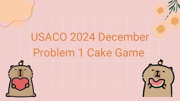 USACO 2024 December Silver Q1 Cake Game Solution