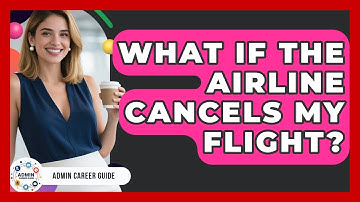 What If The Airline Cancels My Flight? - Admin Career Guide