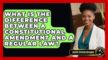 What Is the Difference Between a Constitutional Amendment and a Regular Law?