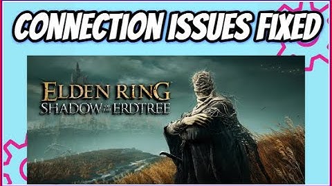 How to fix Elden ring Shadow of the Erdtree "A connection error has occurred" Error