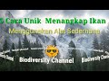 5 Cara Unik Menangkap Ikan Menggunakan Alat sederhana