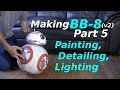 Making BB-8 (v2) - Painting/Details/LEDs - Part 5