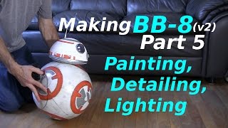 Making Bb-8 V2 - Paintingdetailsleds - Part 5