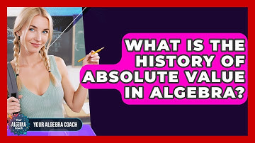 What Is The History Of Absolute Value In Algebra? - Your Algebra Coach