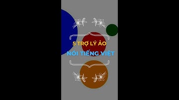 5 trợ lý ảo nói tiếng Việt