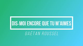 Dis‐Moi Encore Que Tu M’aimes - Gaëtan Roussel | [Paroles / Lyrics]