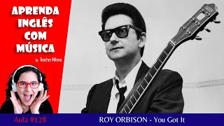 You Got It - Roy Orbison - Aprenda Inglês com música by Teacher