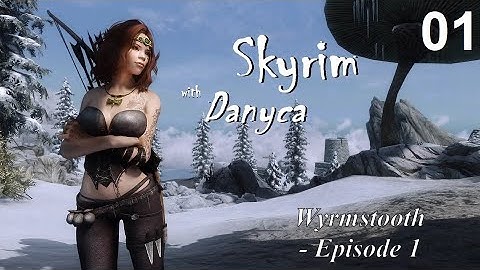 Skyrim with Danyca - Wyrmstooth - Episode 1: Arrival