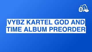 VYBZ KARTEL GOD AND TIME ALBUM PREORDER