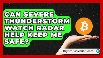Can Severe Thunderstorm Watch Radar Help Keep Me Safe? | Weather Watchdog News
