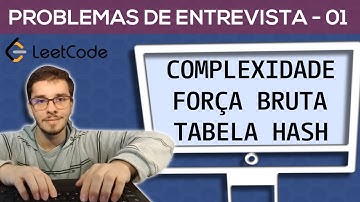 Complexidade, Força Bruta, Tabela Hash (LeetCode 01) #01 Problemas de Entrevista