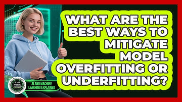 What Are The Best Ways To Mitigate Model Overfitting Or Underfitting?