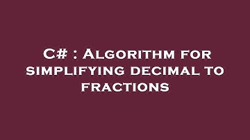 C# : Algorithm for simplifying decimal to fractions