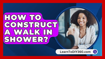 How To Construct A Walk In Shower? - LearnToDIY360.com