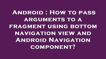 Android : How to pass arguments to a fragment using bottom navigation view and Android Navigation co