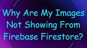 Why Are My Images Not Showing From Firebase Firestore?