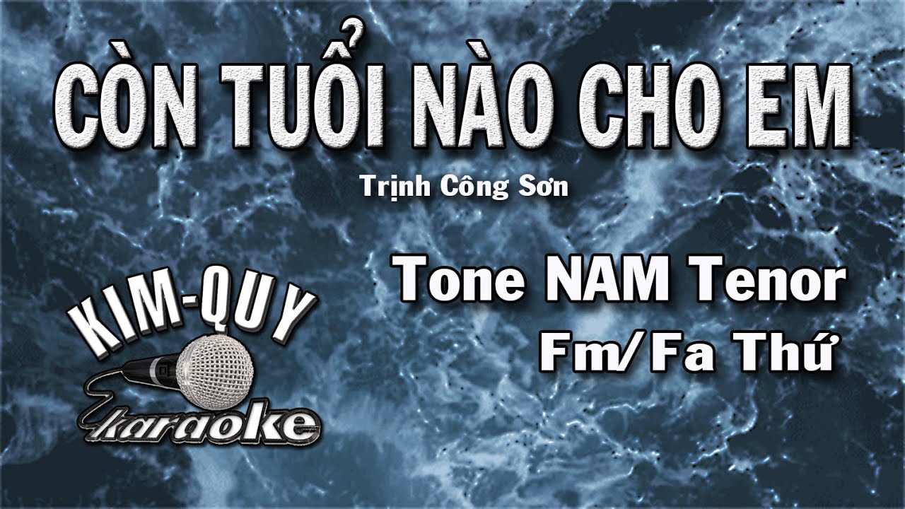 CÒN TUỔI NÀO CHO EM - KARAOKE - Tone NAM Tenor ( Fm/Fa Thứ
