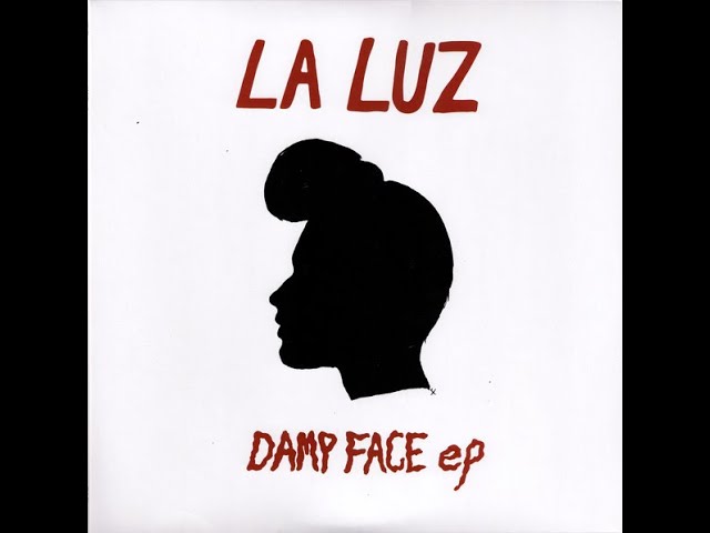 Watch La Luz - Damp Face EP (full vinyl rip) on YouTube Watch La Luz - Damp Face EP (full vinyl rip) on YouTube