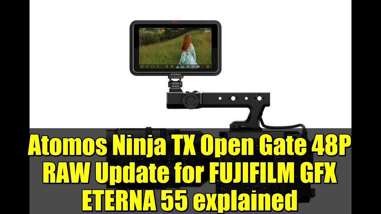 Atomos Ninja TX Open Gate 48P RAW Update for FUJIFILM GFX ETERNA 55 explained