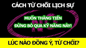 Cách từ chối lịch sự nơi làm việc? Lúc nào nên đồng ý lúc nào không?