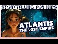 Atlantis the lost empire  a tale of kindness under the sea  bedtime stories for kids