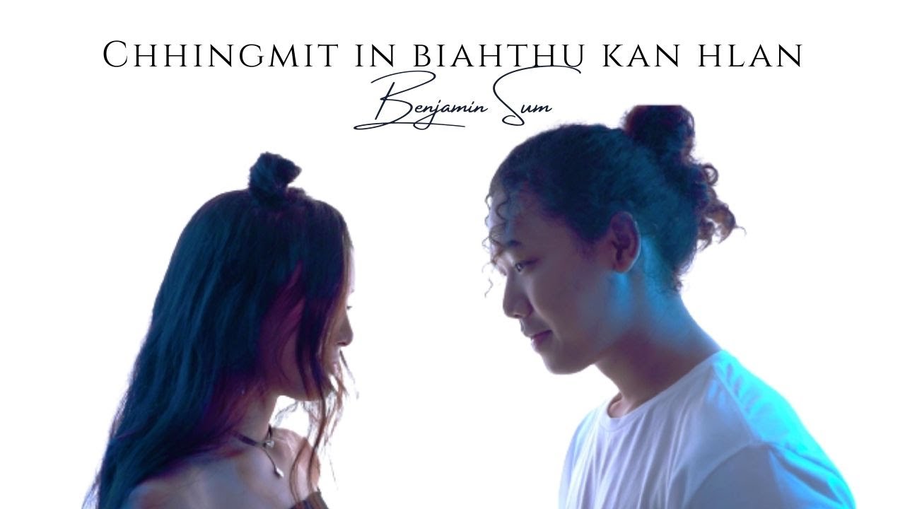 Benjamin Sum   Chhingmit In Biahthu Kan Hlan Official Video