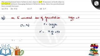 The gravitational force between two objects is \( F \). If masses o...